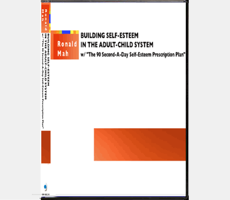 Ronald Mah - Building Self-Esteem In the Adult-Child System Ronald Mah - Building Self-Esteem In the Adult-Child System